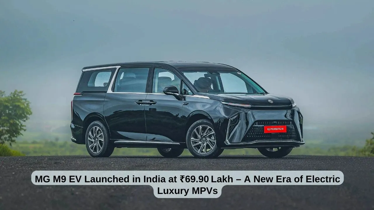 MG M9 EV Launched in India at ₹69.90 Lakh – A New Era of Electric Luxury MPVs
